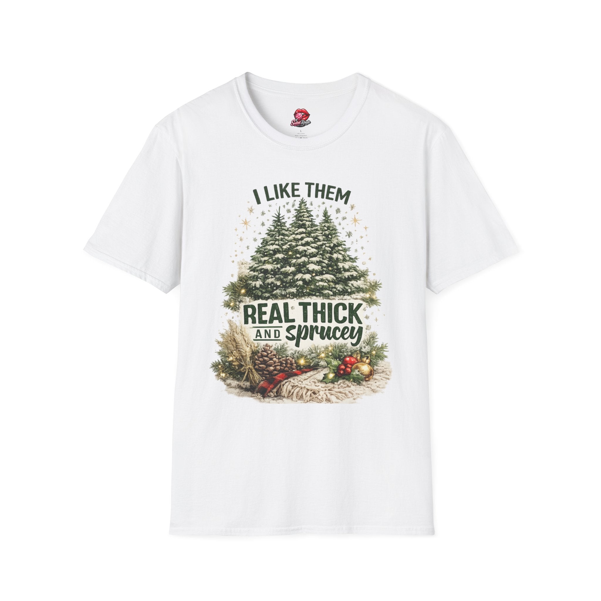 I Like Them Real Thick and Sprucey T-Shirt