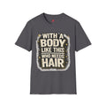 With a Body Like This Who Needs Hair Funny Tee