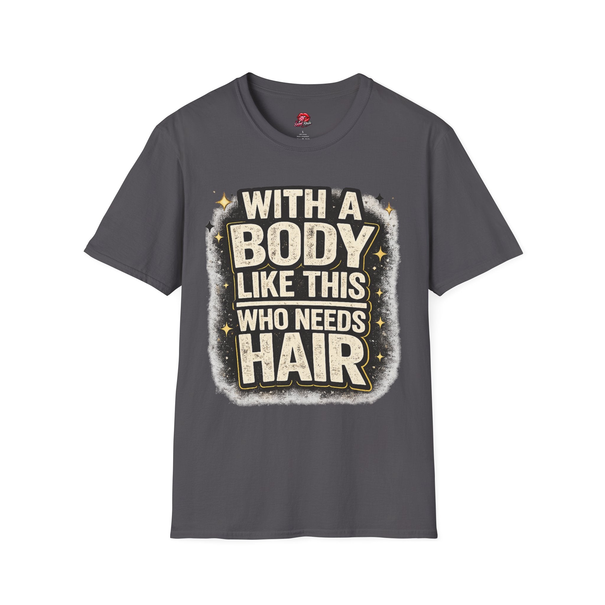 With a Body Like This Who Needs Hair Funny Tee