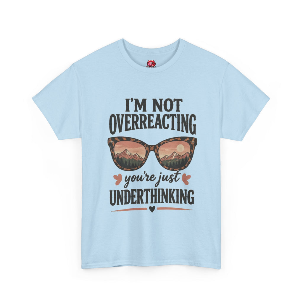 I'm Not Overreacting You're Just Underthinking T-Shirt