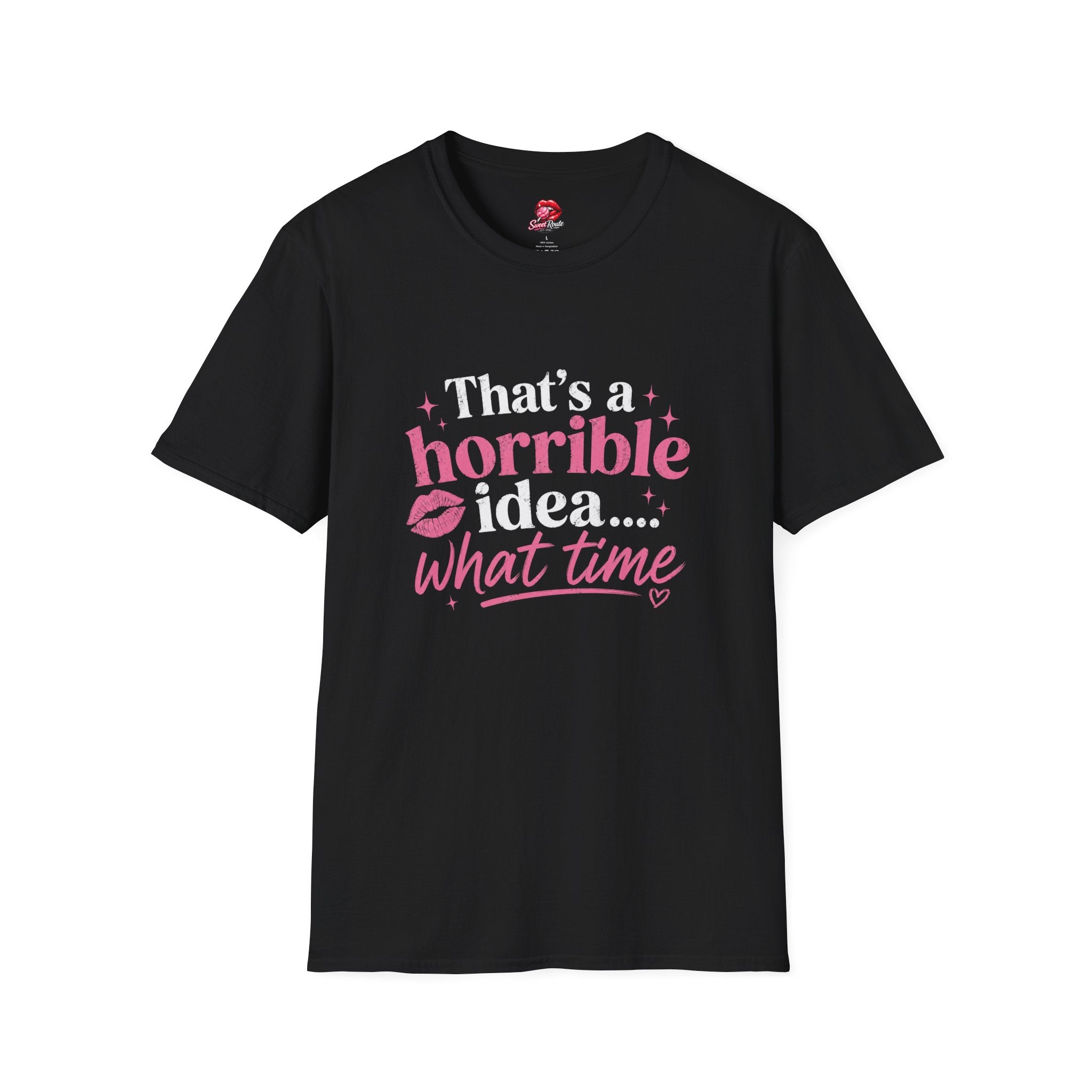 That’s a Horrible Idea What Time T-Shirt