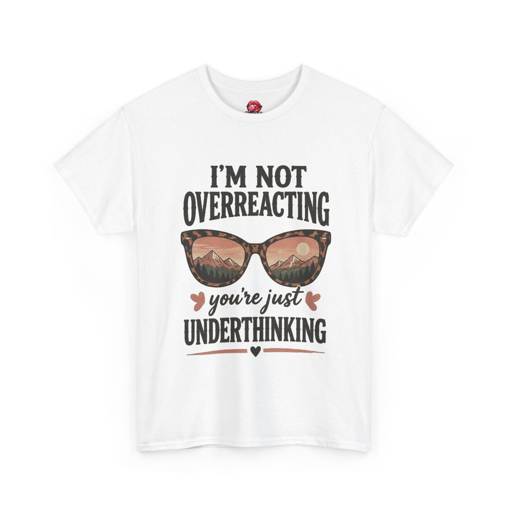 I'm Not Overreacting You're Just Underthinking T-Shirt