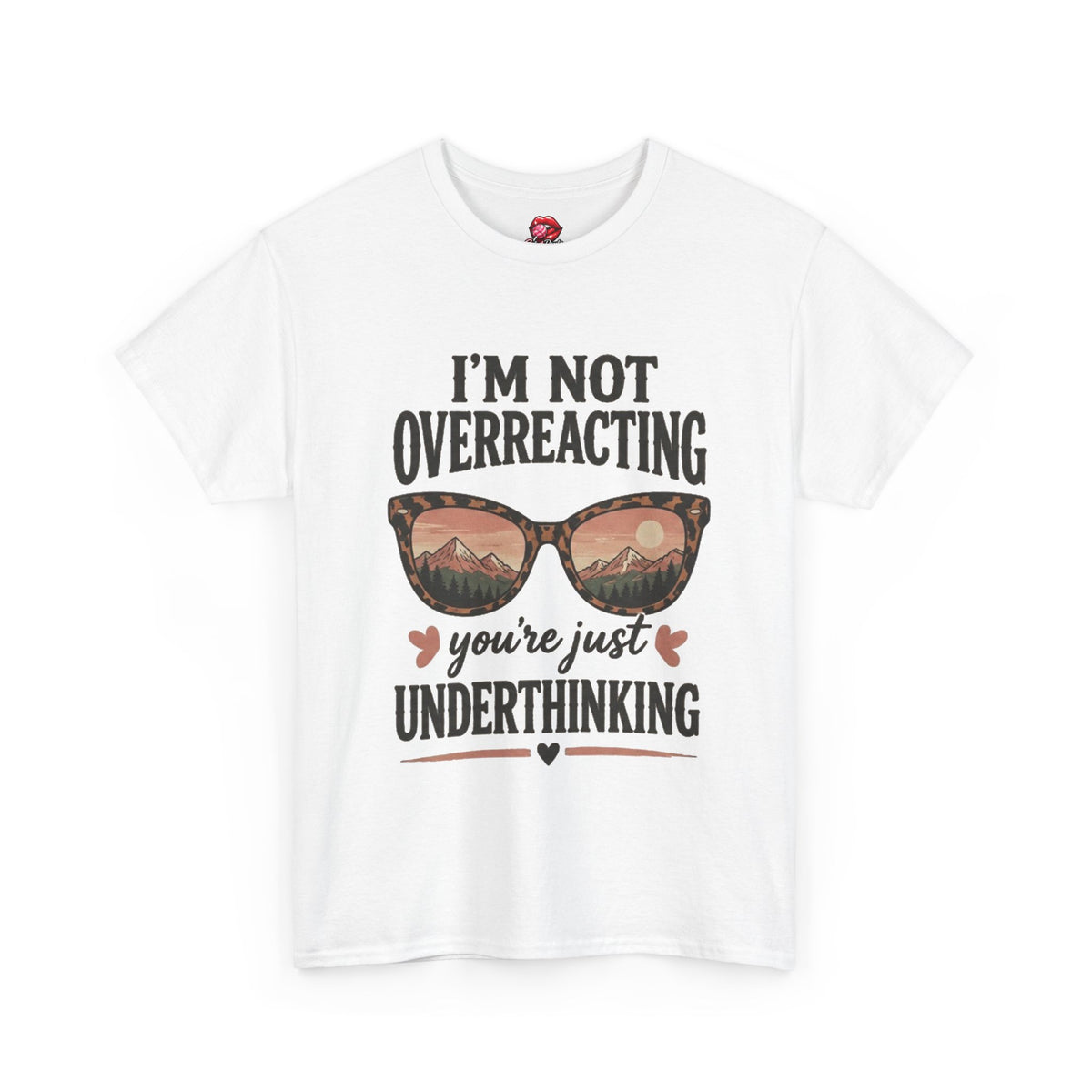 I'm Not Overreacting You're Just Underthinking T-Shirt