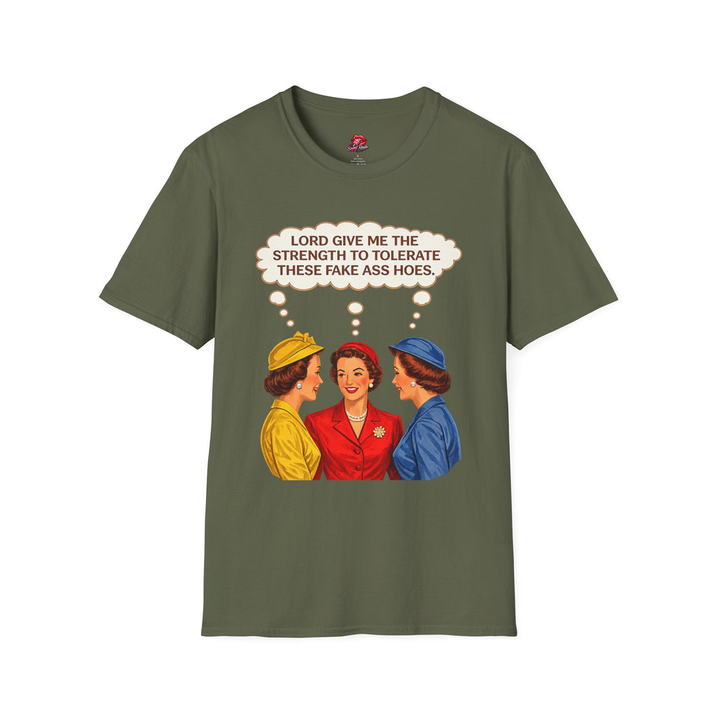 Lord Give Me The Strength To Tolerate These Fake Ass Hoes Tee