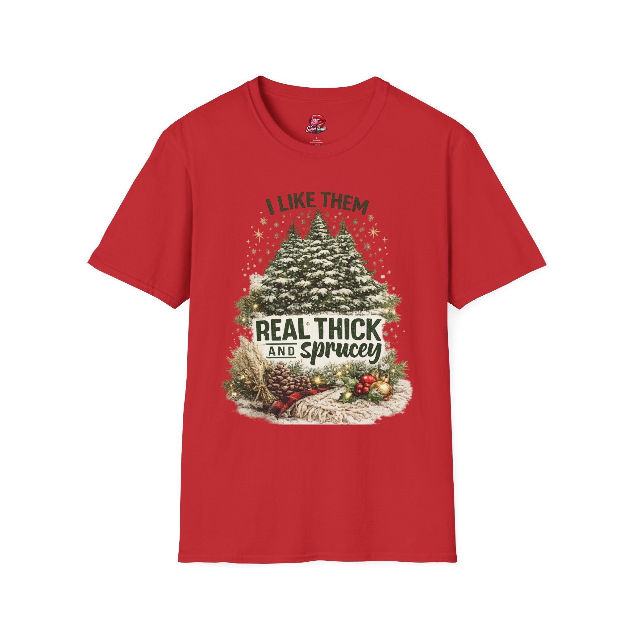 I Like Them Real Thick and Sprucey T-Shirt