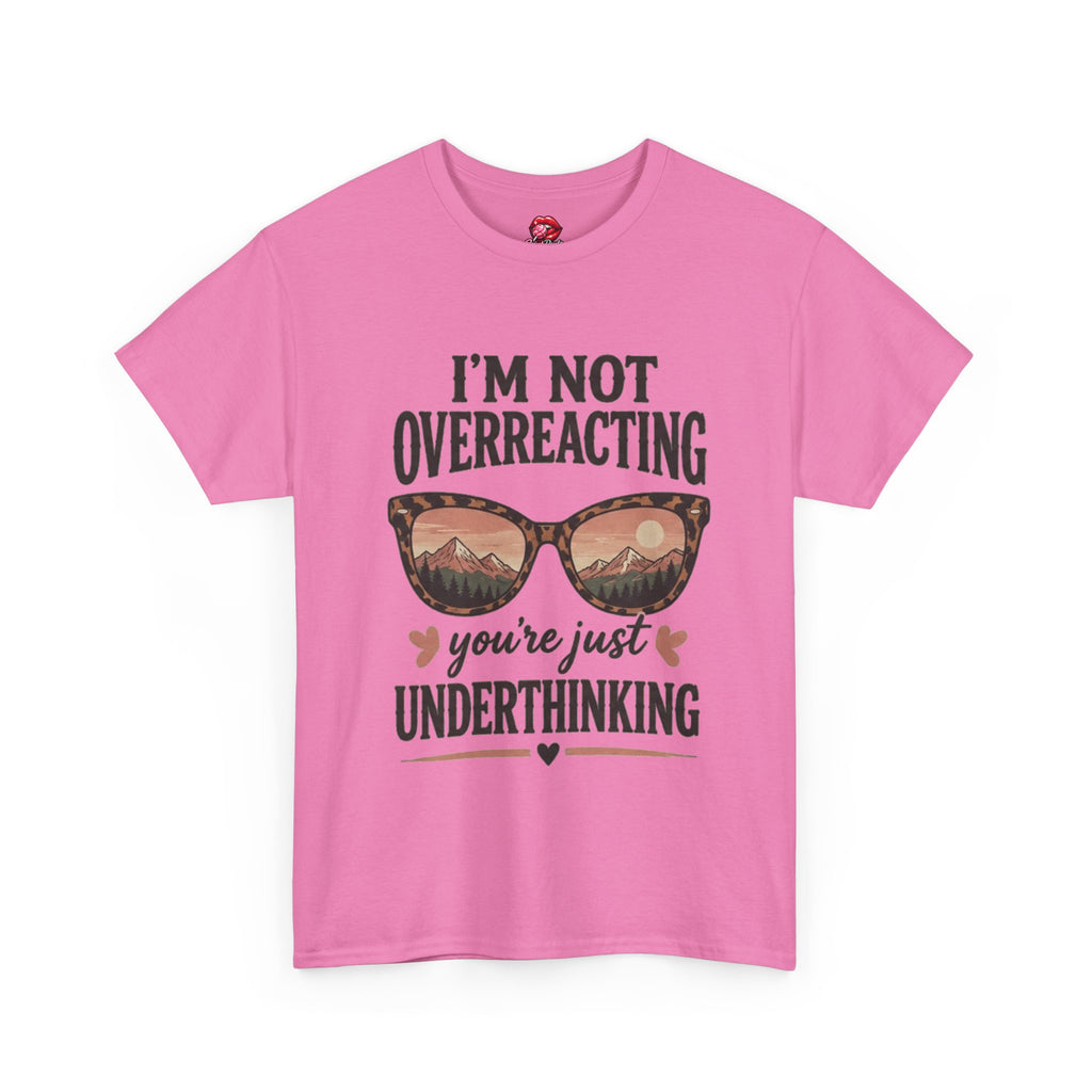 I'm Not Overreacting You're Just Underthinking T-Shirt