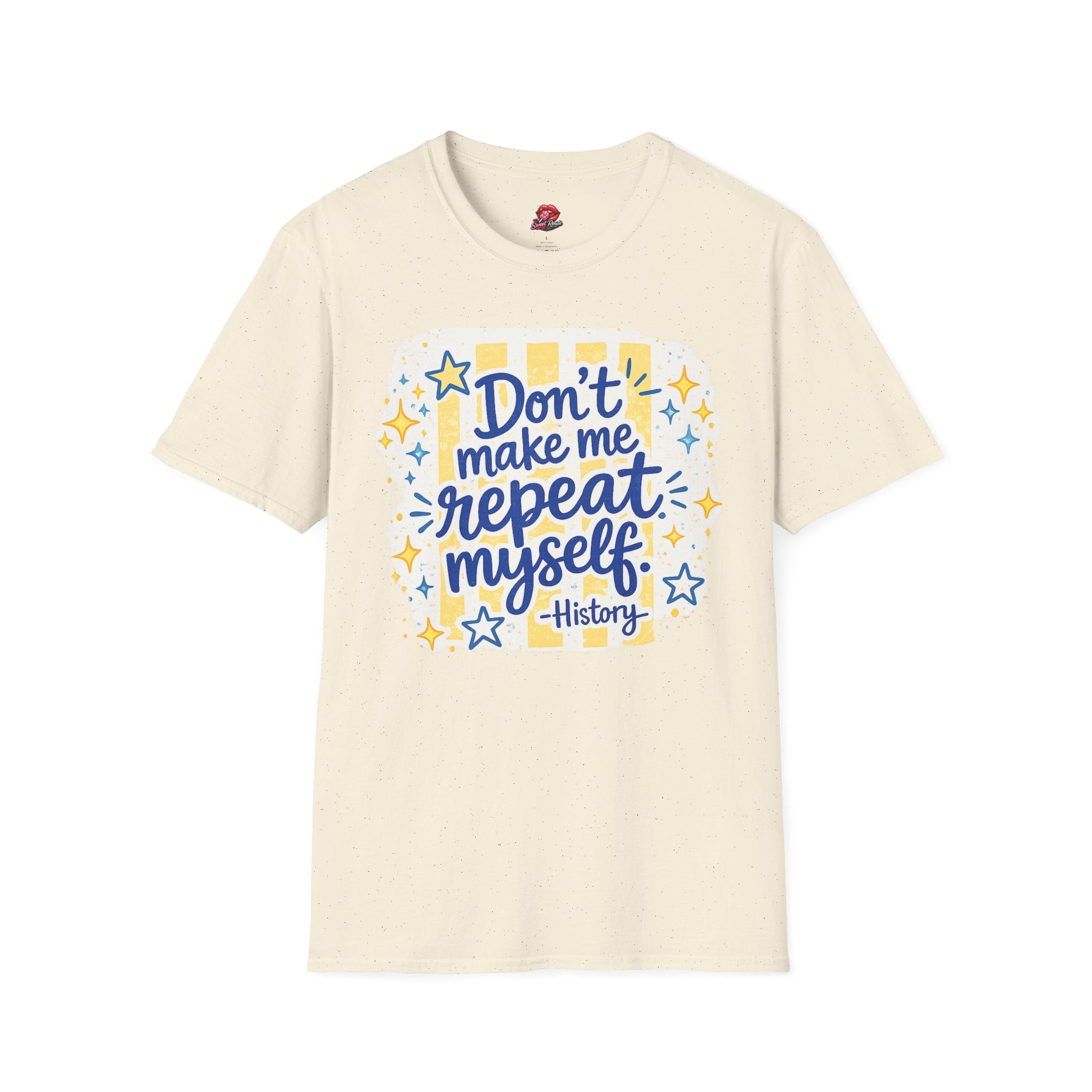Don't Make Me Repeat Myself History Tee