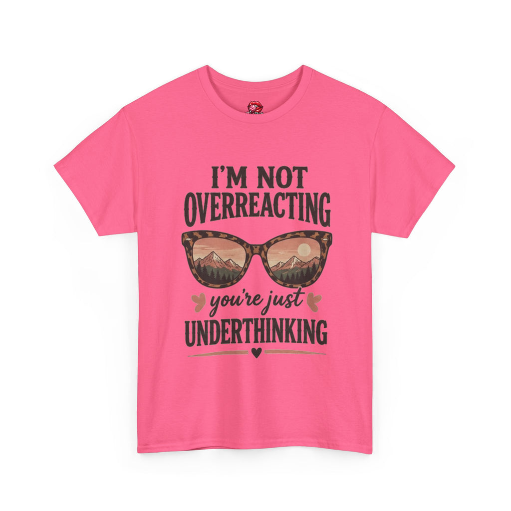 I'm Not Overreacting You're Just Underthinking T-Shirt