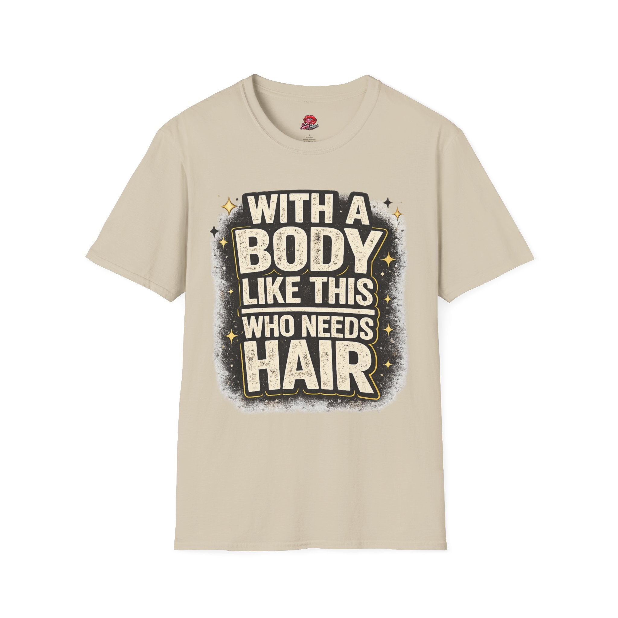 With a Body Like This Who Needs Hair Funny Tee