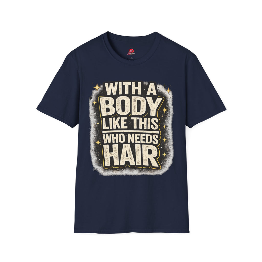 With a Body Like This Who Needs Hair Funny Tee