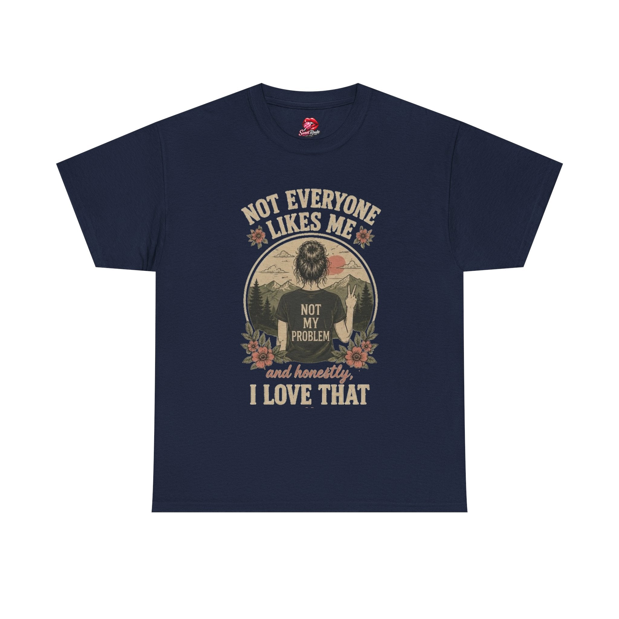 Not Everyone Likes Me I Love That Tee