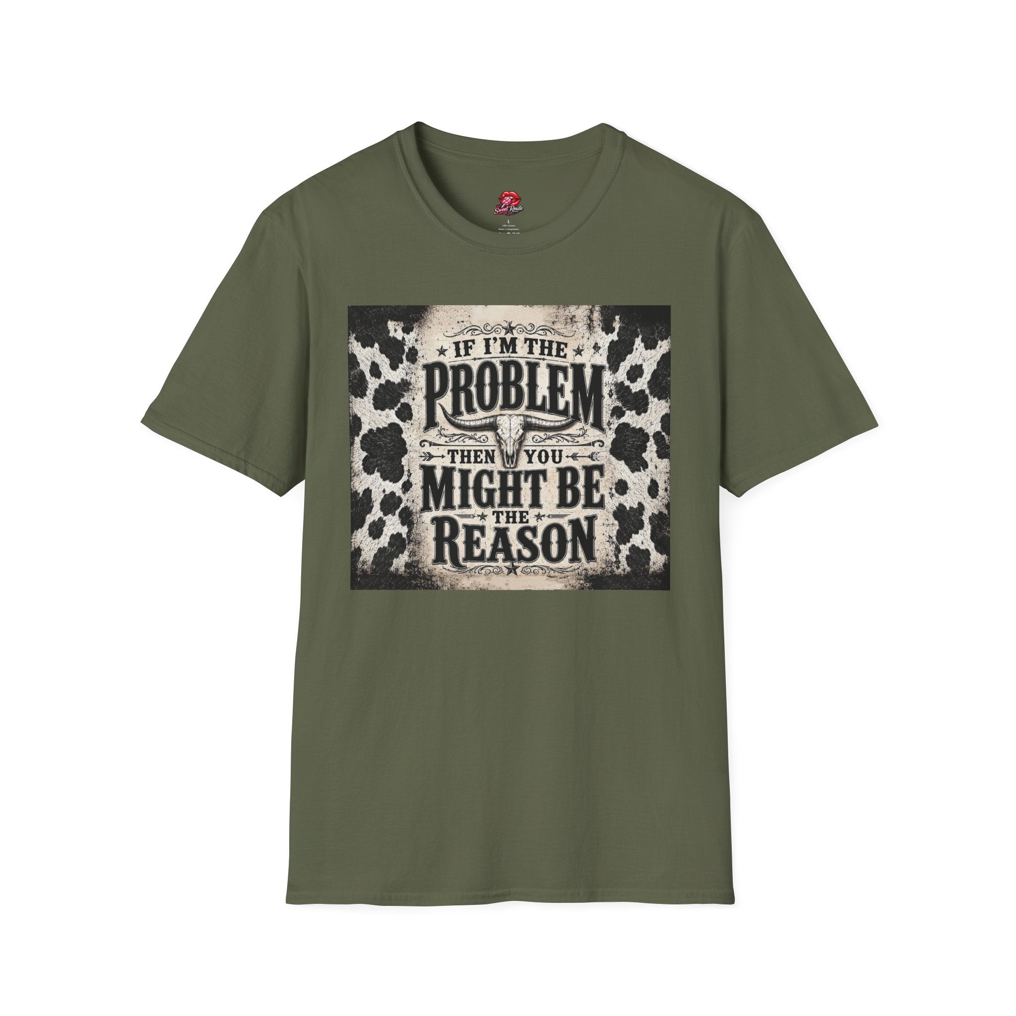 If I’m the Problem Then You Might Be the Reason Cowhide Tee