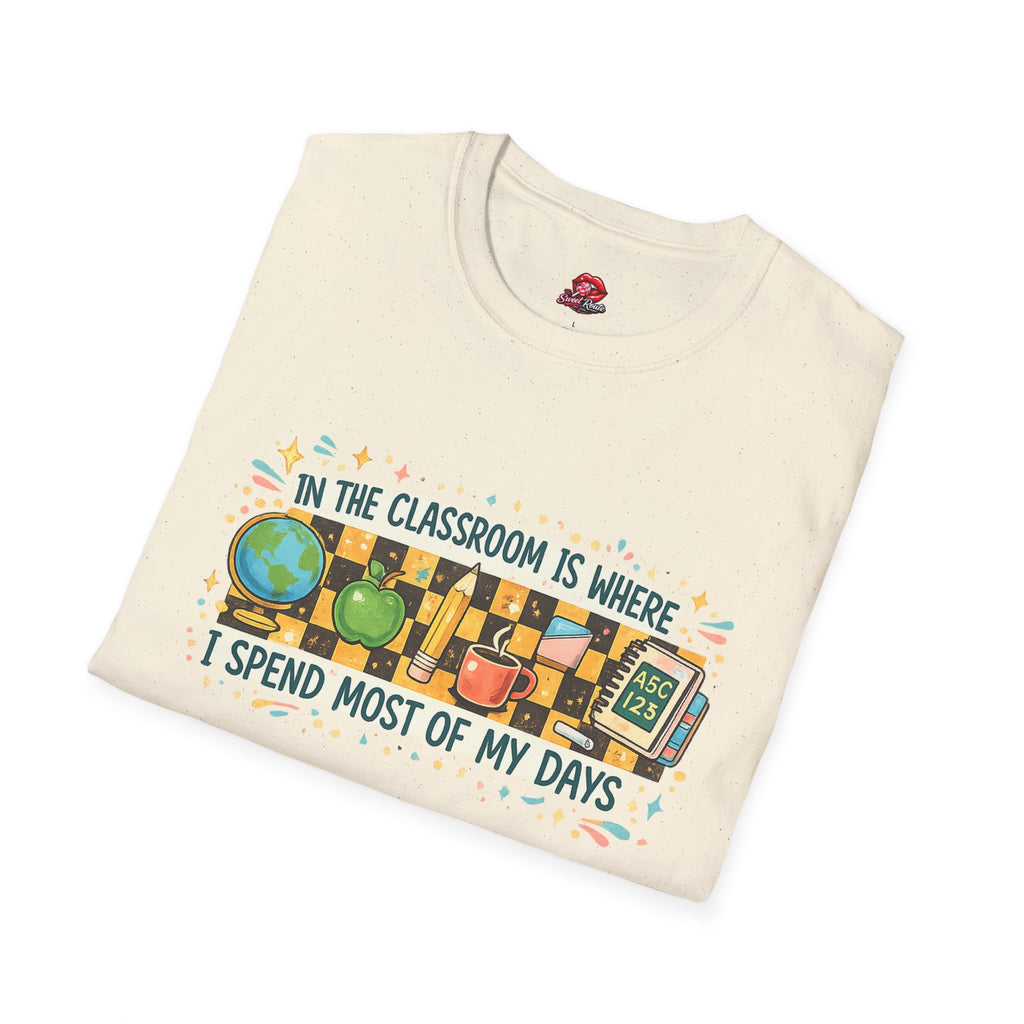 Teacher T-Shirt | In the Classroom Is Where I Spend Most of My Days | Funny Teacher Graphic Tee