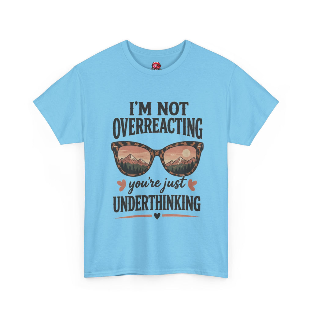 I'm Not Overreacting You're Just Underthinking T-Shirt
