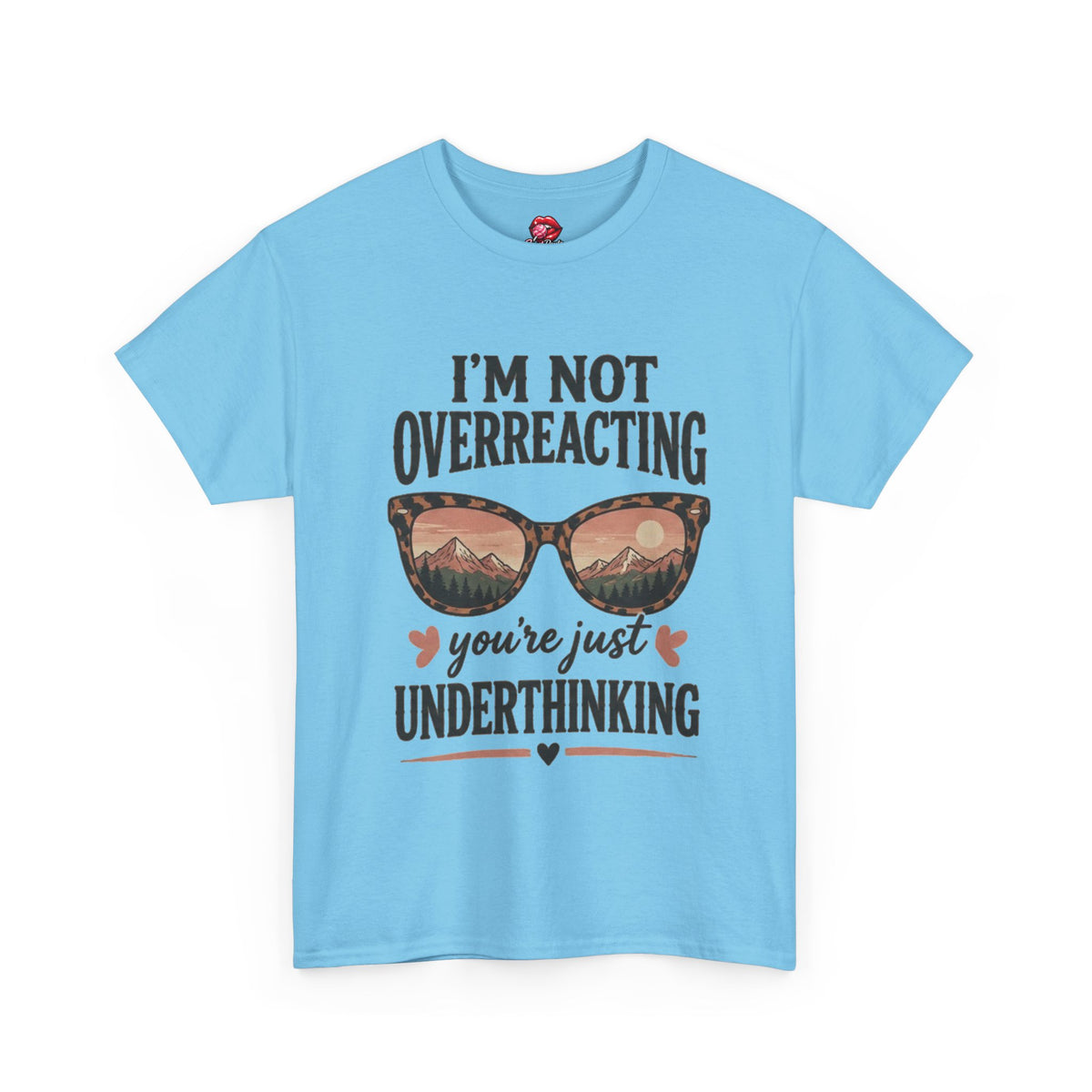 I'm Not Overreacting You're Just Underthinking T-Shirt