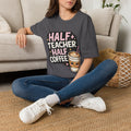 Half Teacher Half Coffee T-Shirt | Funny Teacher Coffee Shirt | Cute Caffeine Lover Tee | Teacher Appreciation Gift