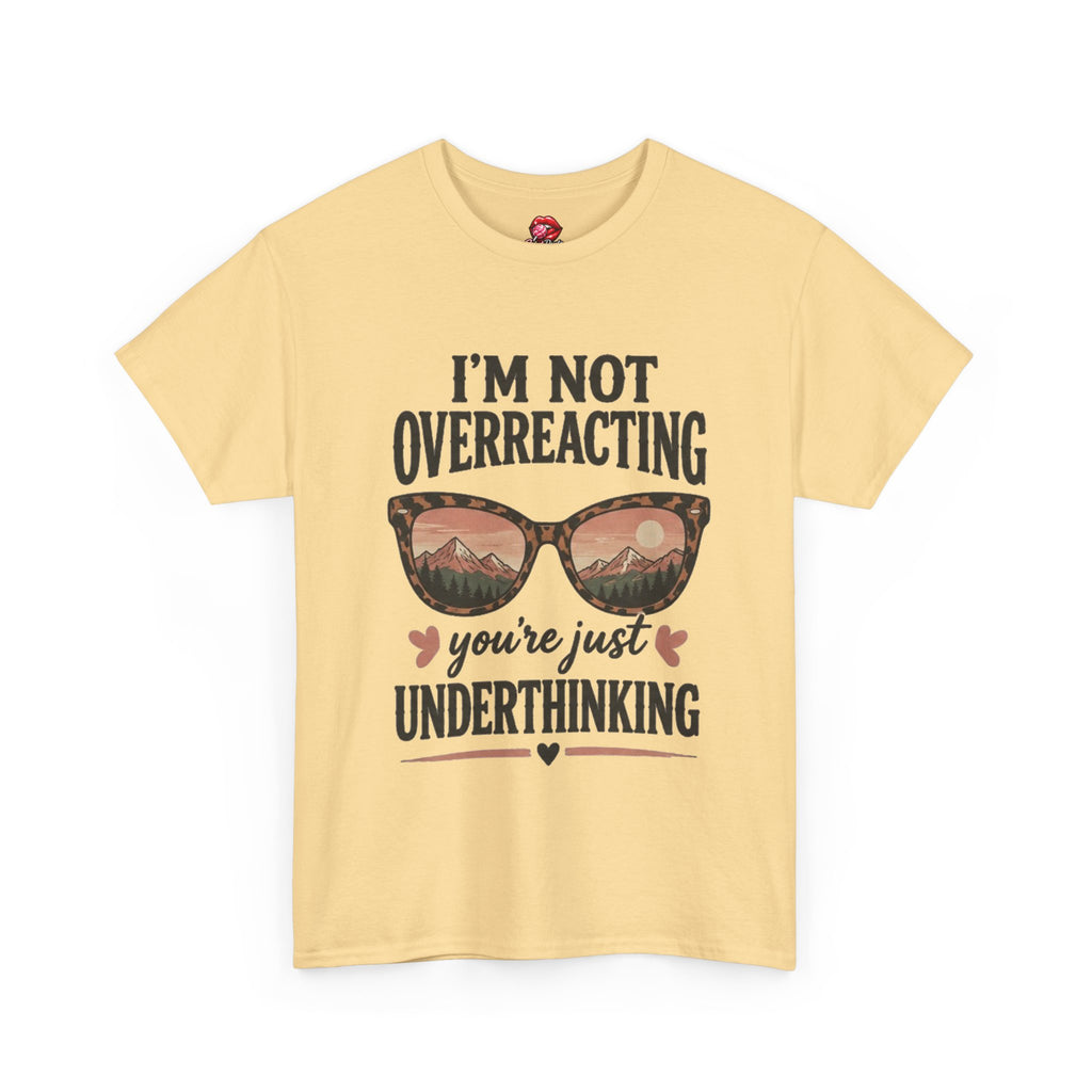 I'm Not Overreacting You're Just Underthinking T-Shirt