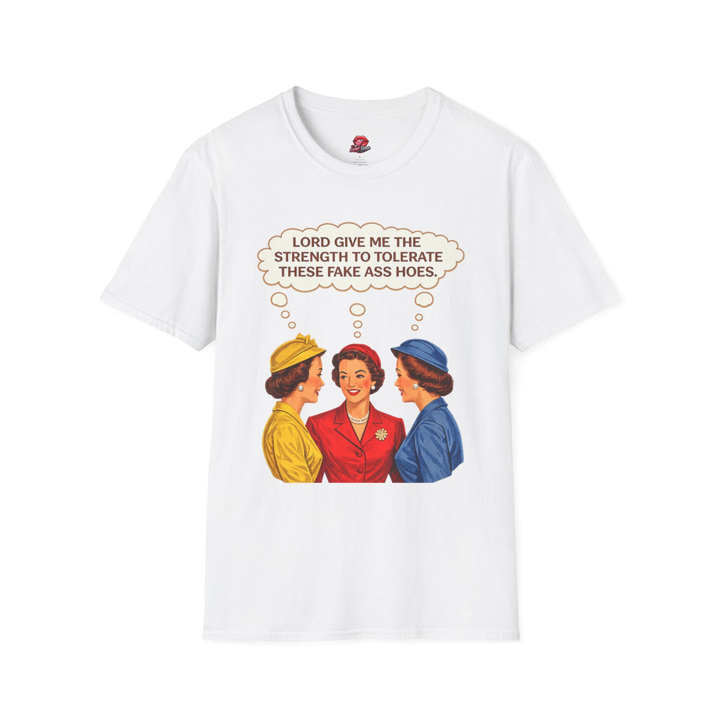 Lord Give Me The Strength To Tolerate These Fake Ass Hoes Tee