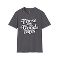These Are the Good Days T-Shirt