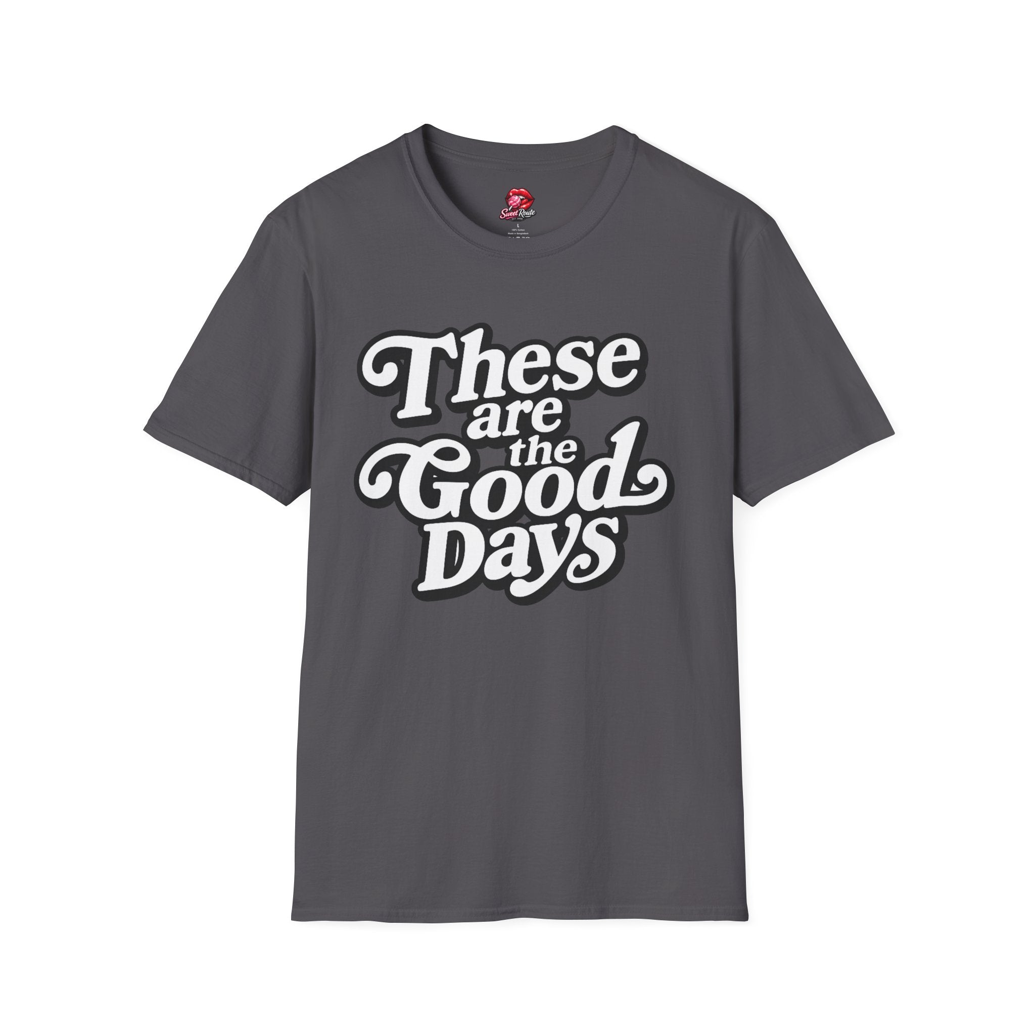 These Are the Good Days T-Shirt