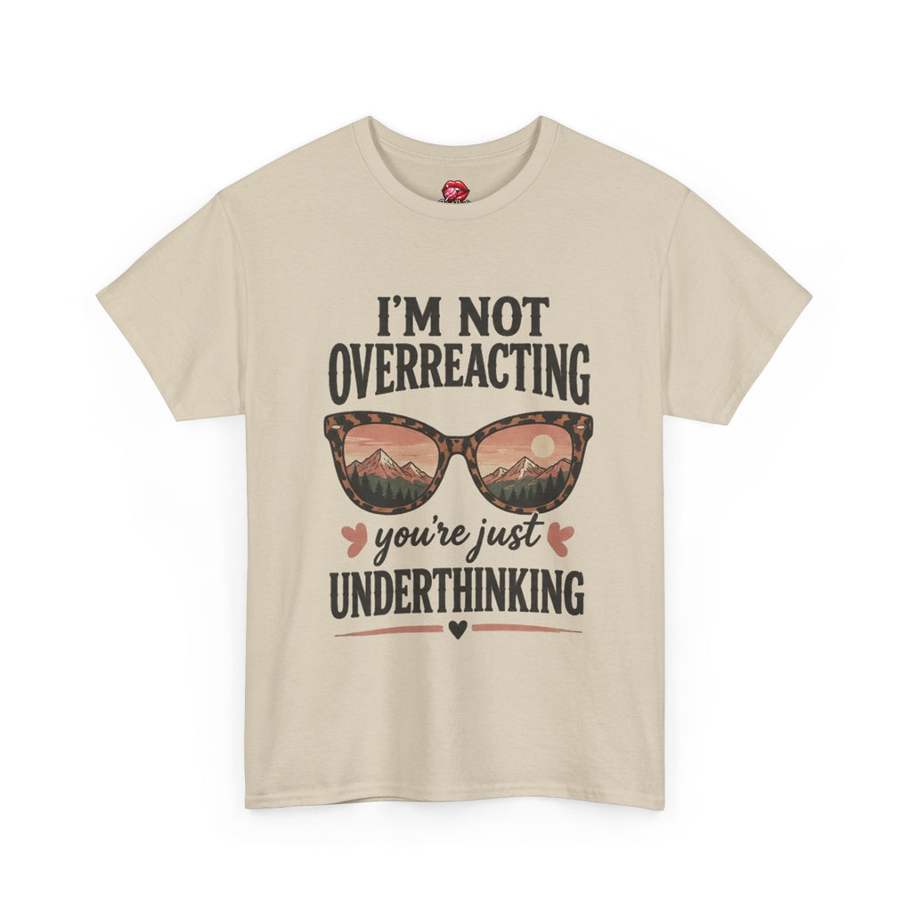 I'm Not Overreacting You're Just Underthinking T-Shirt