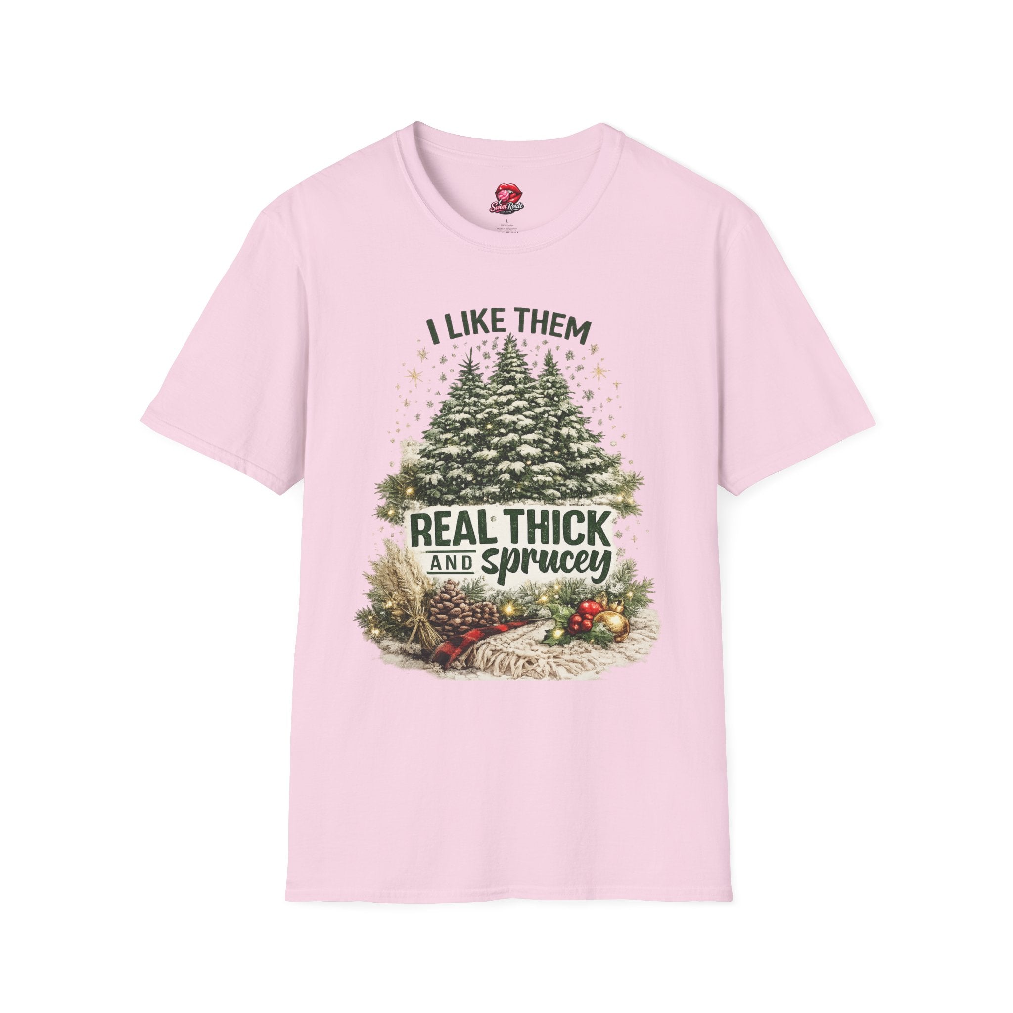 I Like Them Real Thick and Sprucey T-Shirt