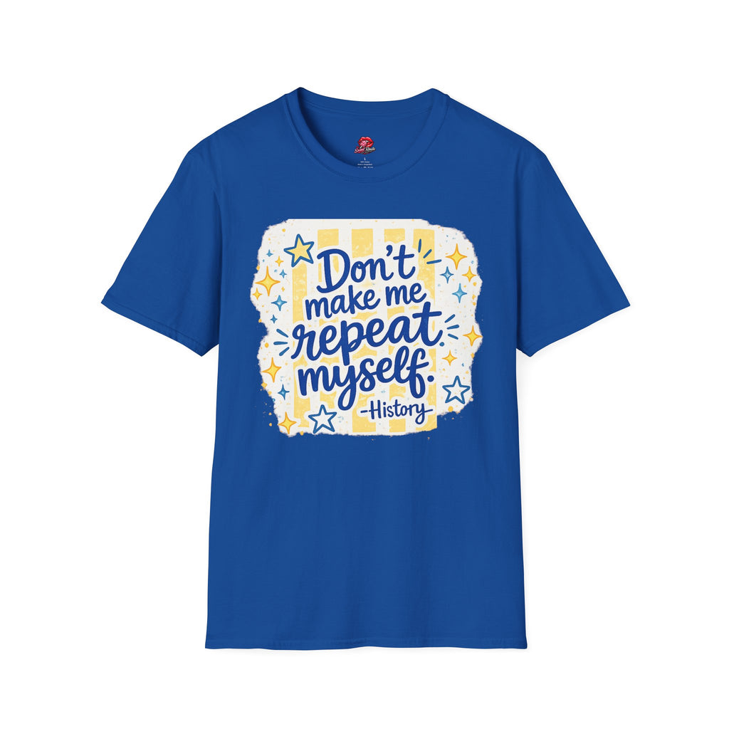 Don't Make Me Repeat Myself History Tee