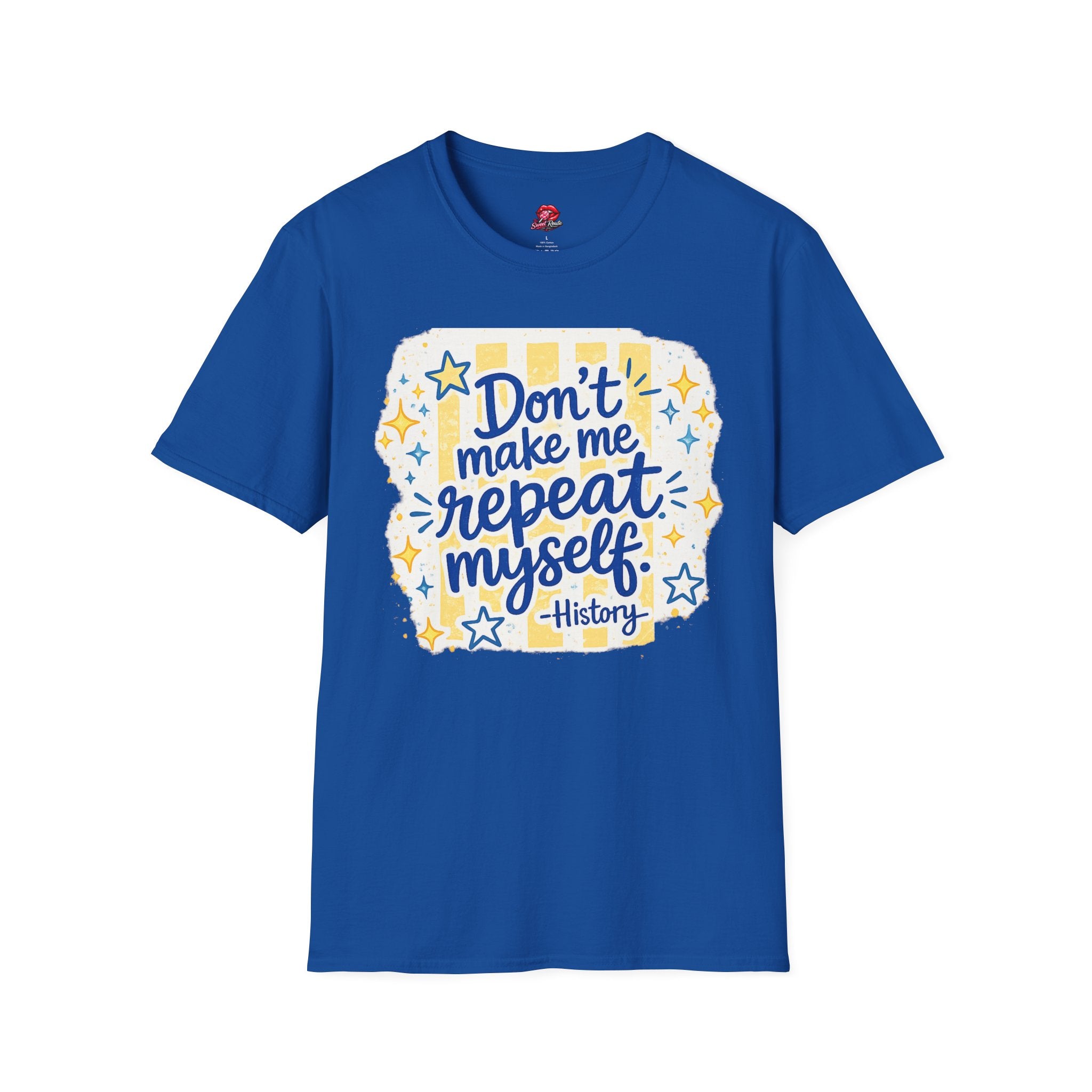 Don't Make Me Repeat Myself History Tee