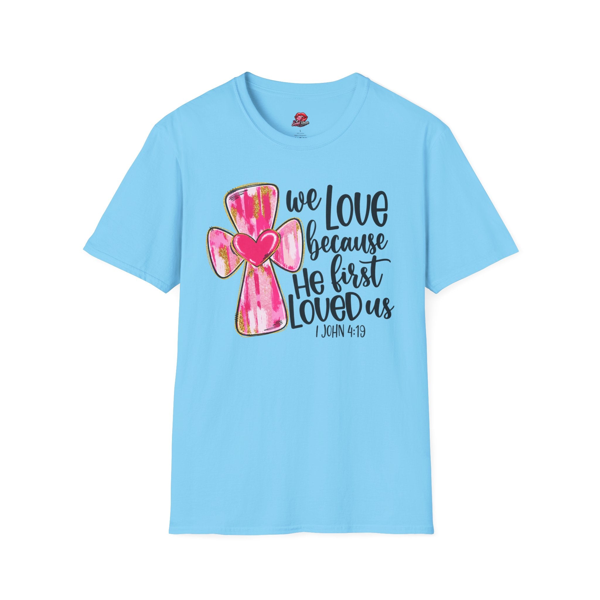 We Love Because He First Loved Us Tee