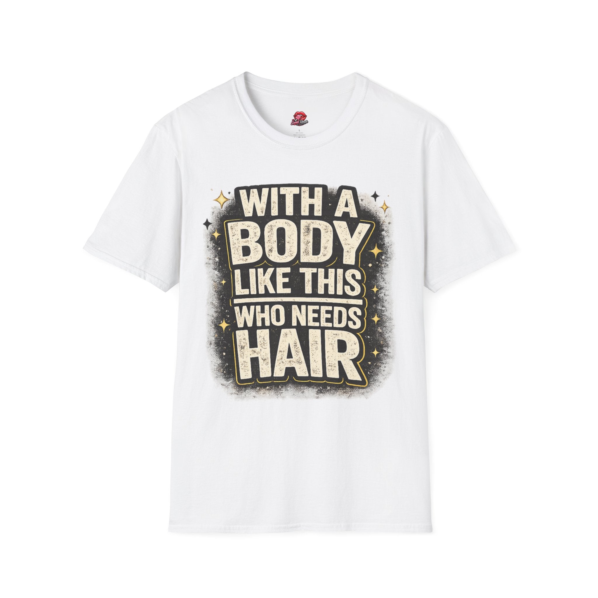 With a Body Like This Who Needs Hair Funny Tee