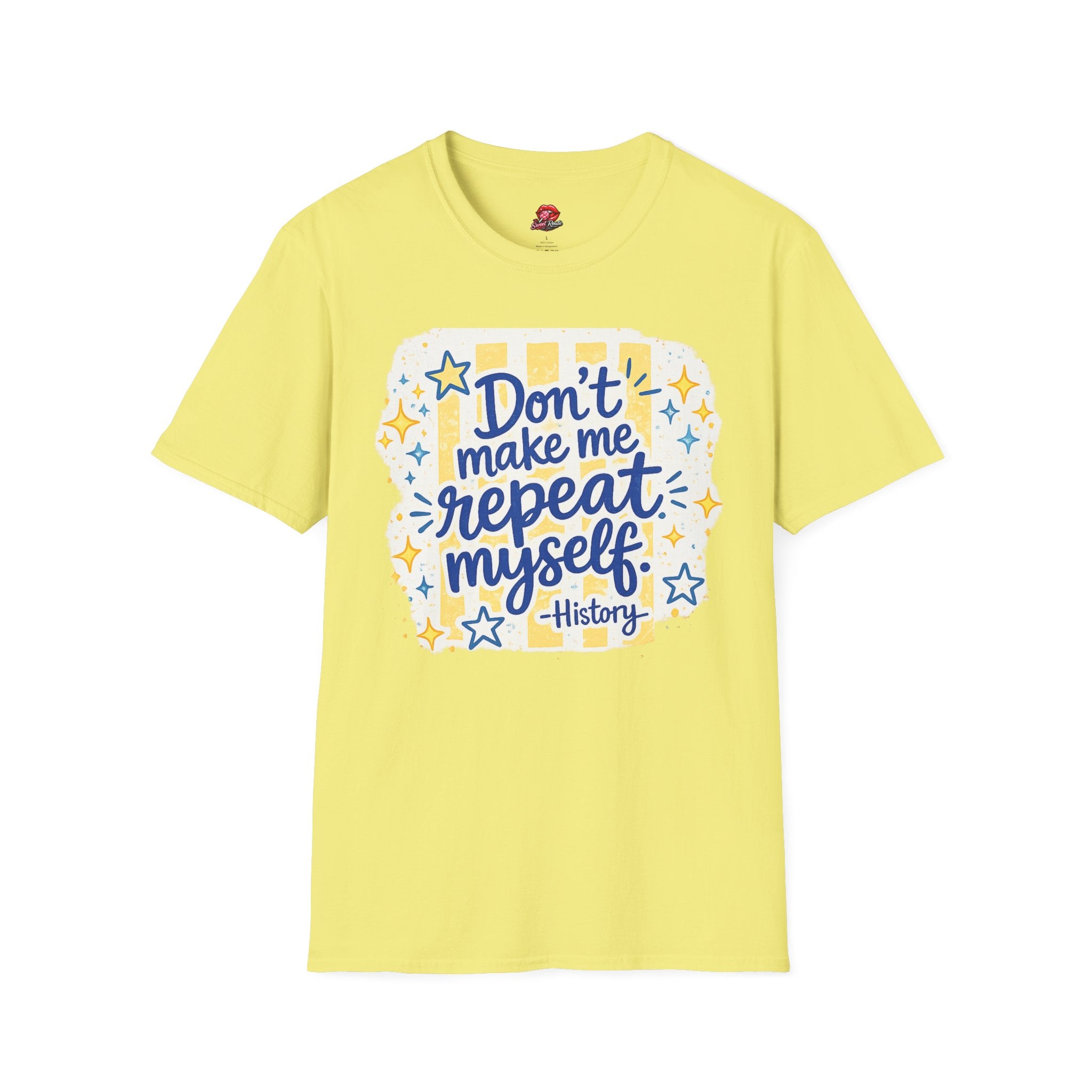 Don't Make Me Repeat Myself History Tee
