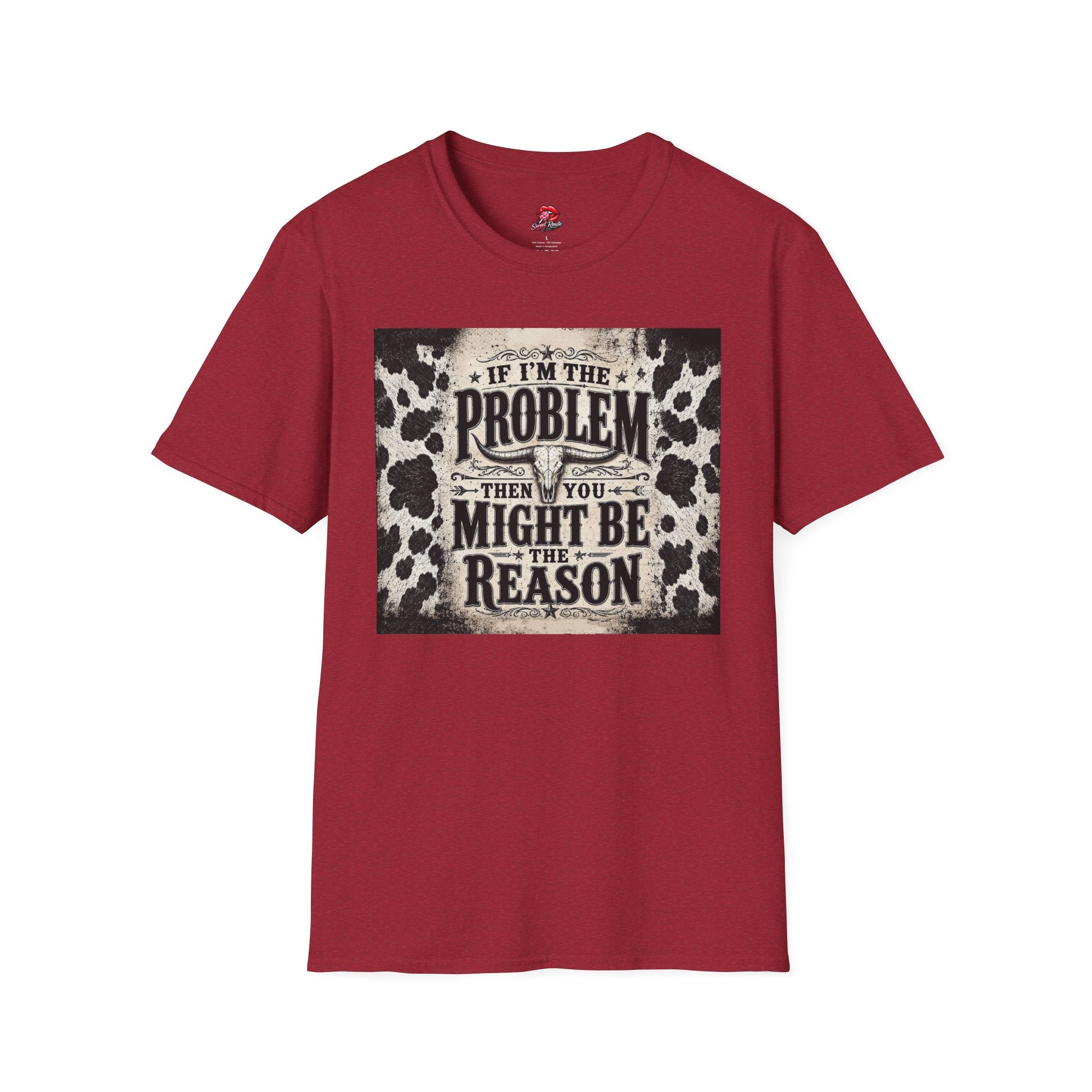 If I’m the Problem Then You Might Be the Reason Cowhide Tee