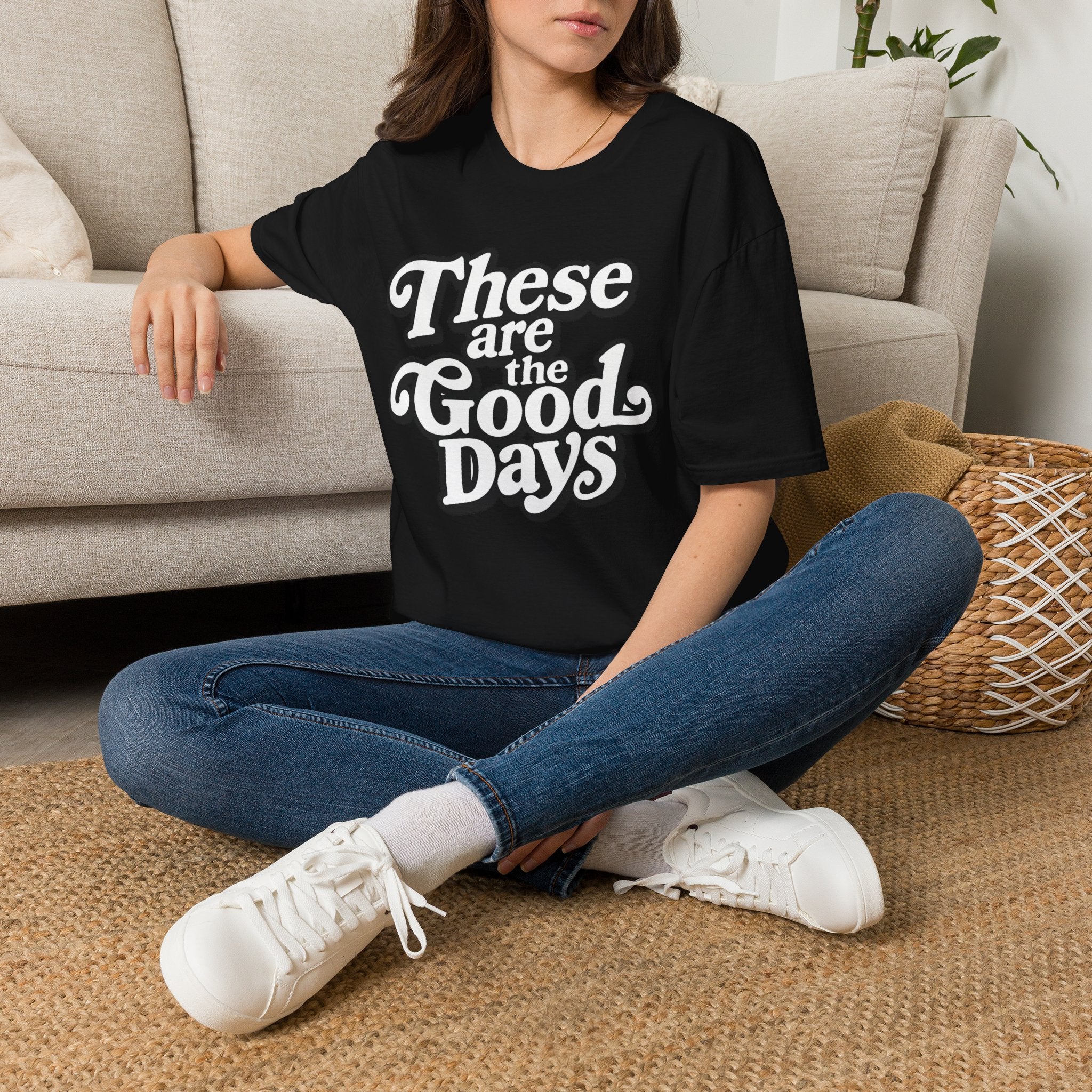 These Are the Good Days T-Shirt