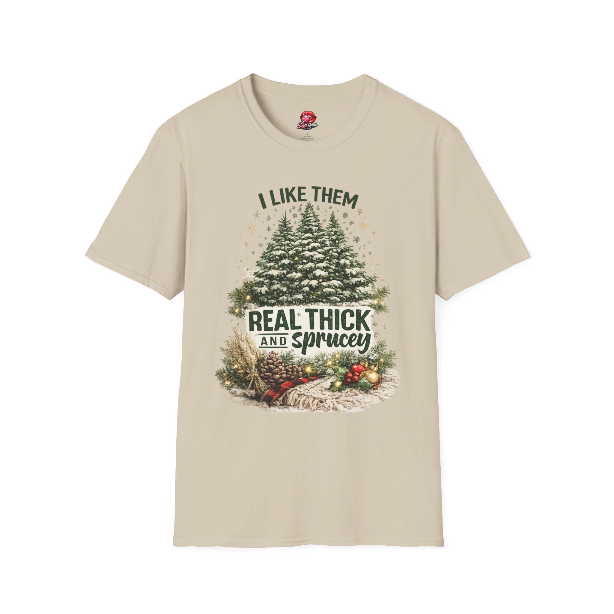 I Like Them Real Thick and Sprucey T-Shirt