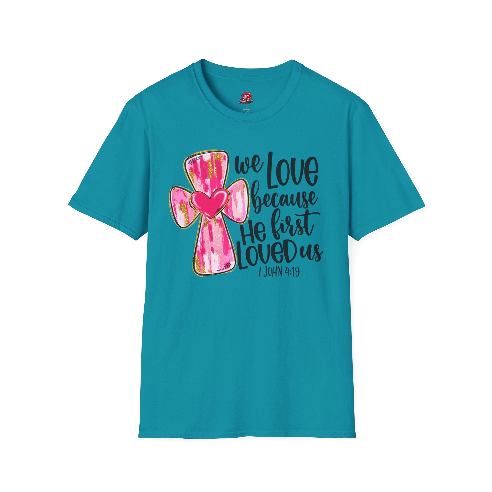 We Love Because He First Loved Us Tee