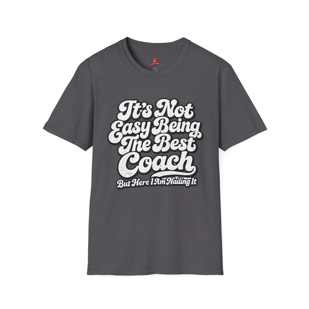 It's Not Easy Being The Best Coach T-Shirt