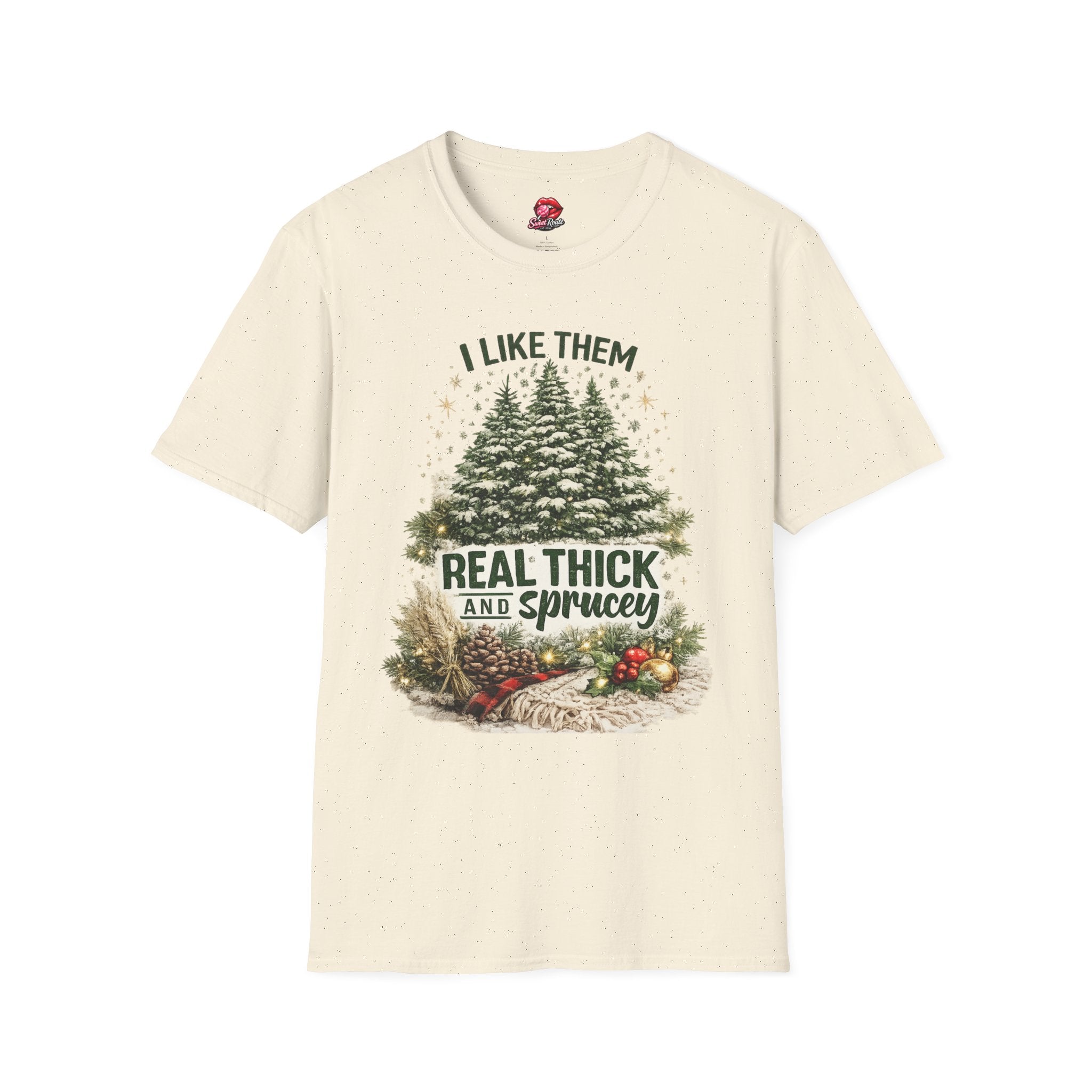 I Like Them Real Thick and Sprucey T-Shirt