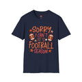 Sorry I Can’t, It’s Football Season Tee