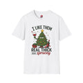 I Like Them Real Thick and Sprucey Funny Holiday Tee