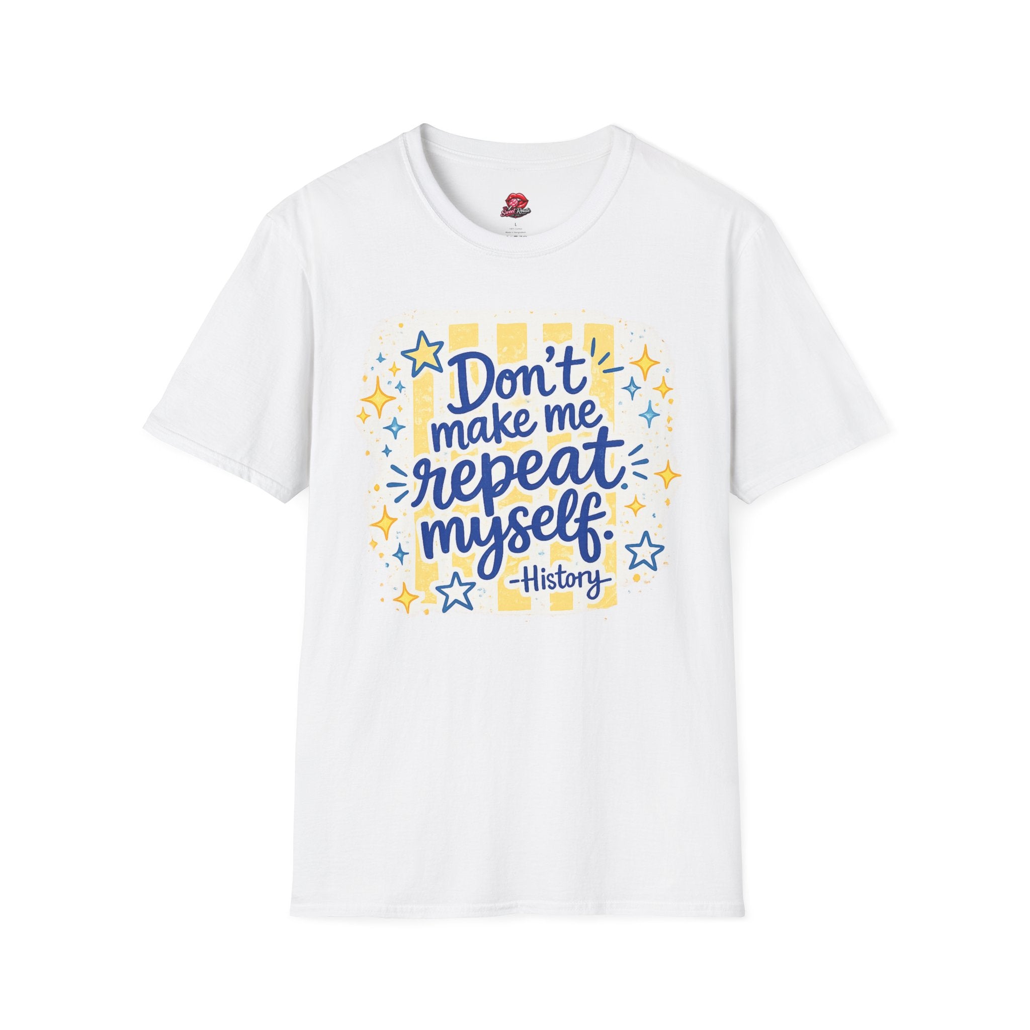 Don't Make Me Repeat Myself History Tee
