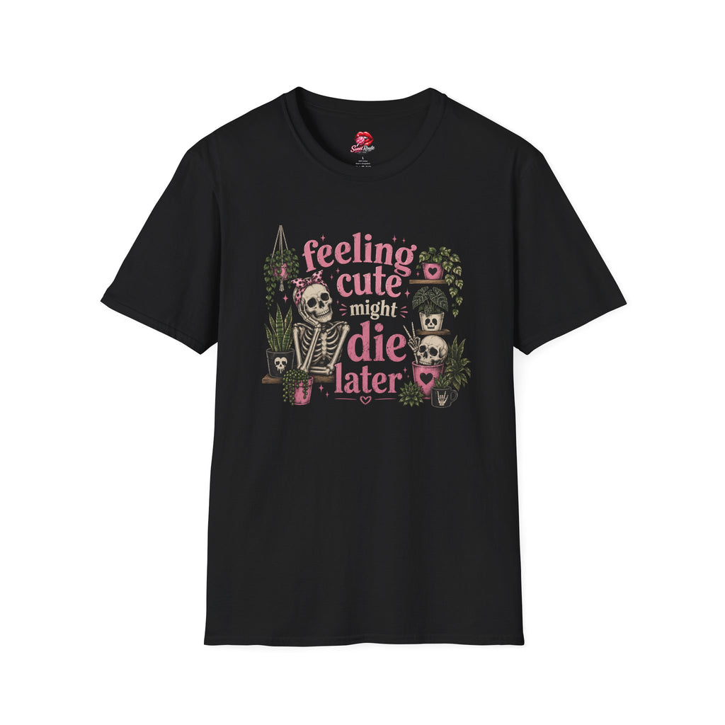 feeling cute might die later T-Shirt