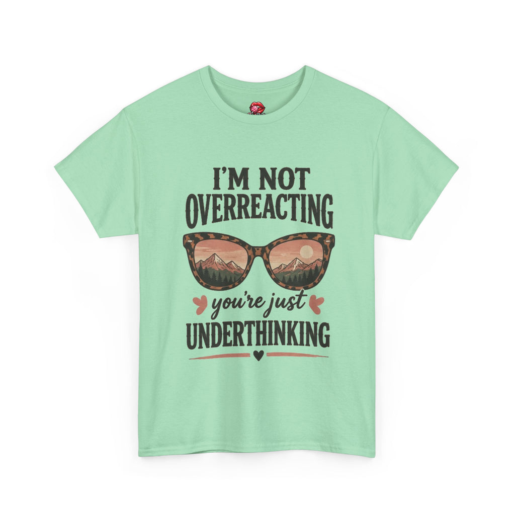 I'm Not Overreacting You're Just Underthinking T-Shirt