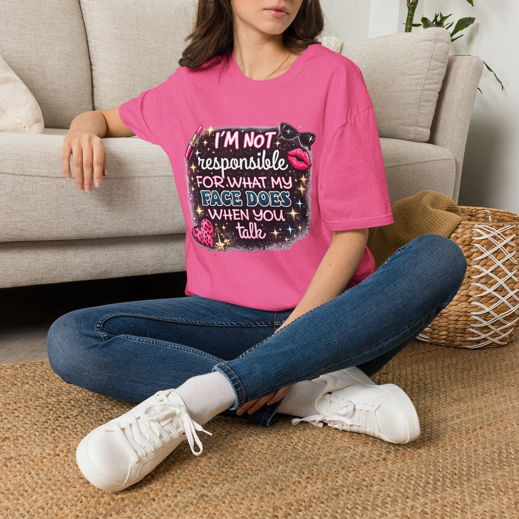 I'm Not Responsible For What My Face Says T-Shirt