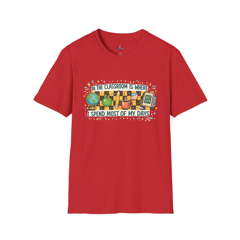 Teacher T-Shirt | In the Classroom Is Where I Spend Most of My Days | Funny Teacher Graphic Tee