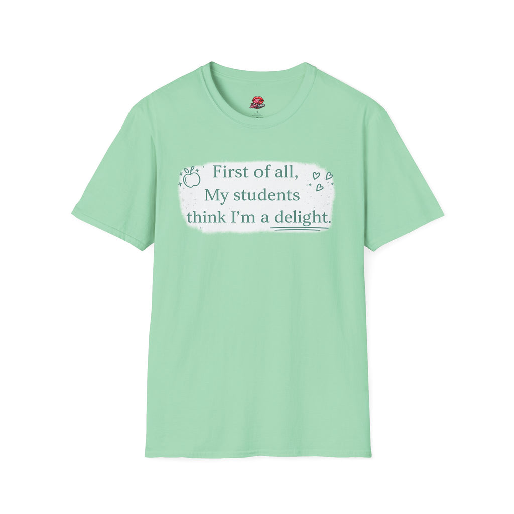 First of All, My Students Think I’m a Delight Teacher T-Shirt | Funny Teacher Shirt | Cute Classroom Tee | Teacher Gift