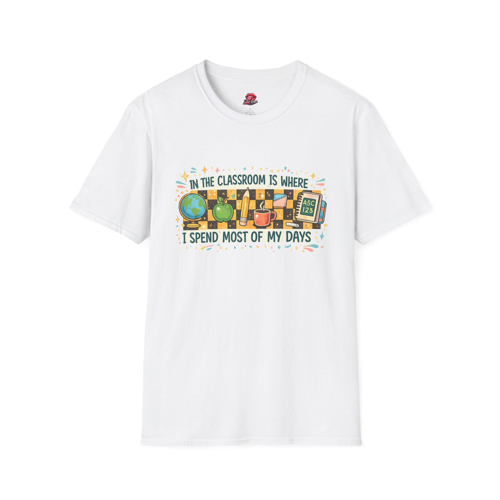 Teacher T-Shirt | In the Classroom Is Where I Spend Most of My Days | Funny Teacher Graphic Tee