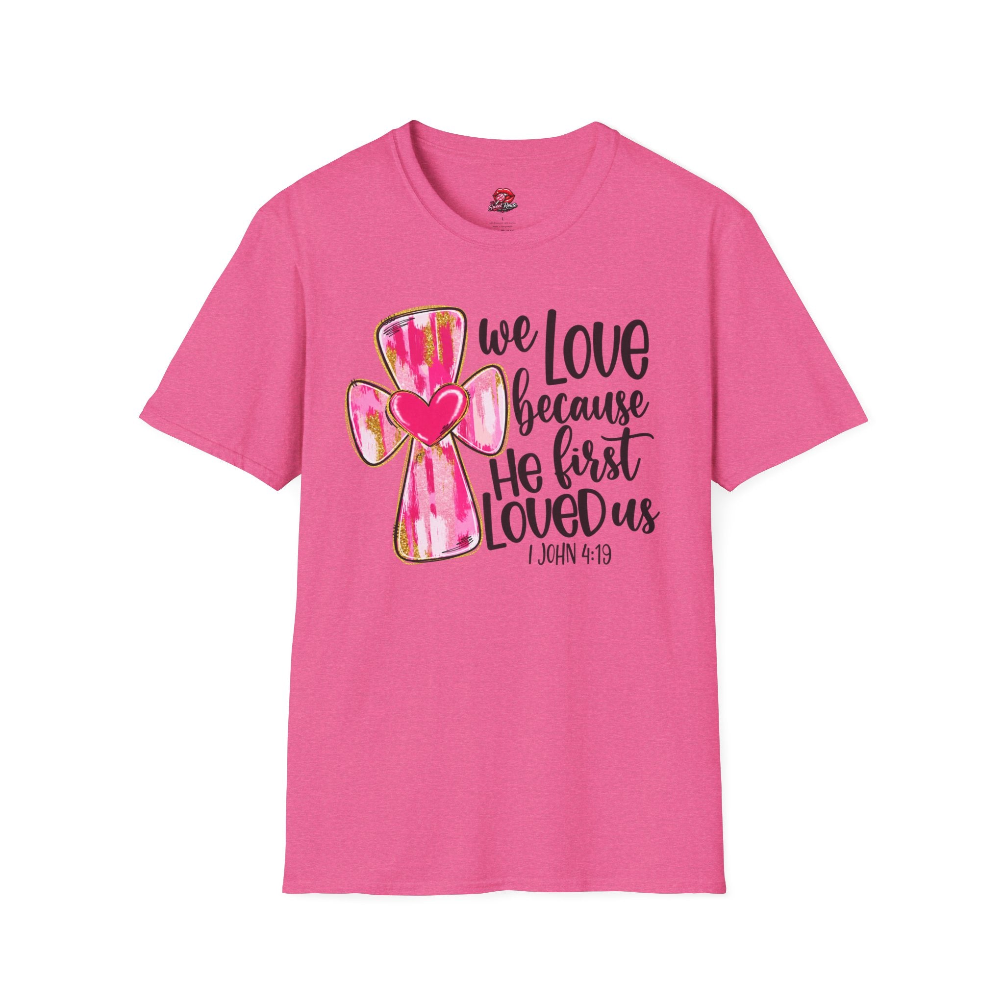 We Love Because He First Loved Us Tee