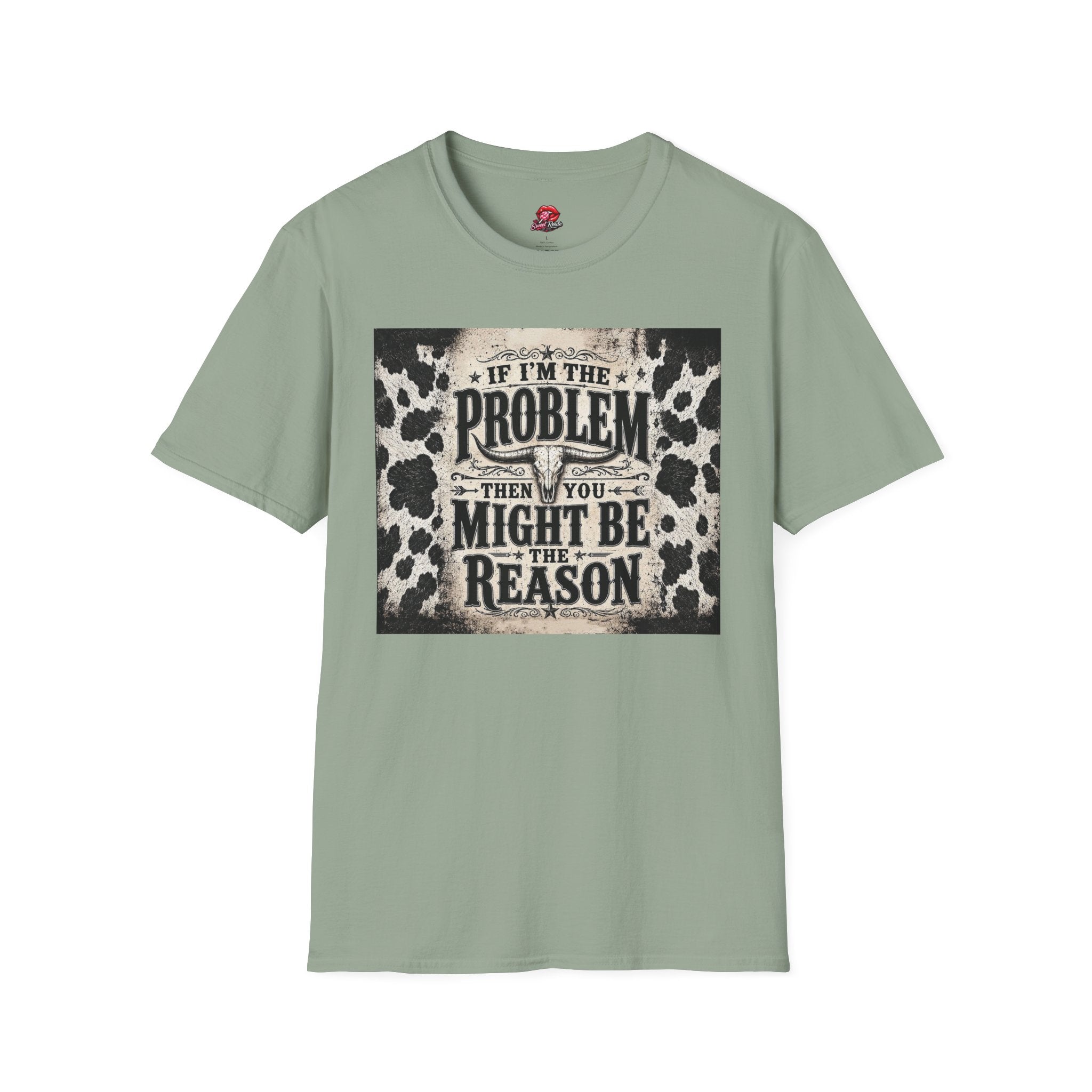 If I’m the Problem Then You Might Be the Reason Cowhide Tee