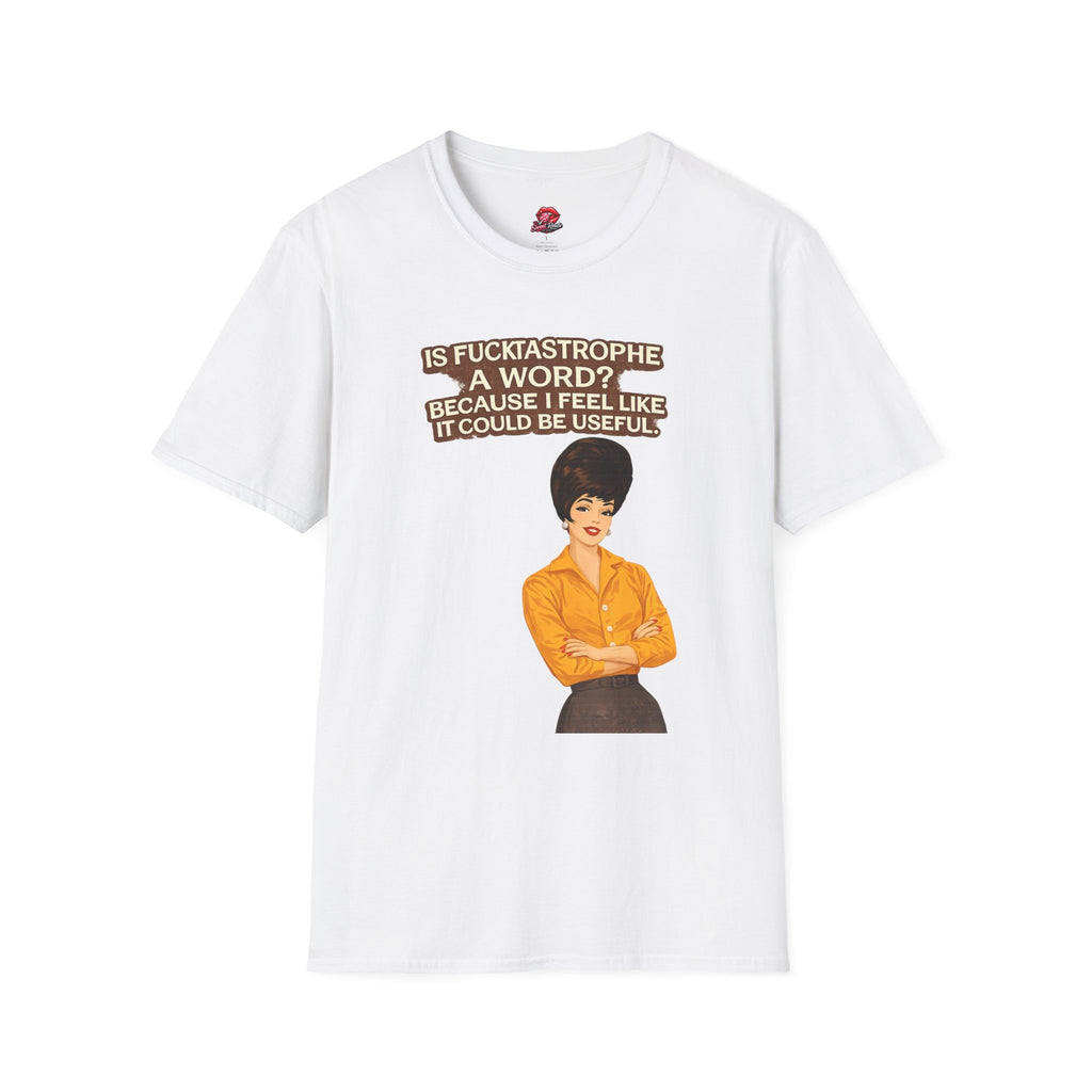 T-Shirt — "Is Fucktastrophe a Word? Because I Feel Like It Could Be Useful" Retro Graphic Tee