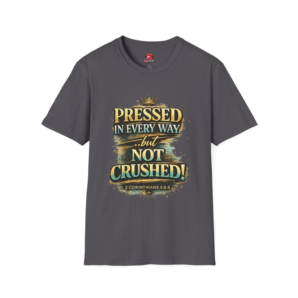 Pressed in Every Way but Not Crushed T-Shirt